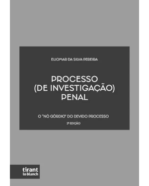 PROCESSO (DE INVESTIGAÇÃO) PENAL: O 'NÓ GÓRDIO' DO DEVIDO PROCESSO