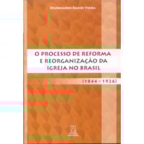 PROCESSO DE REFORMA E REORGANIZACAO DA IGREJA NO BRASIL