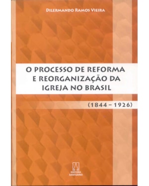 PROCESSO DE REFORMA E REORGANIZACAO DA IGREJA NO BRASIL