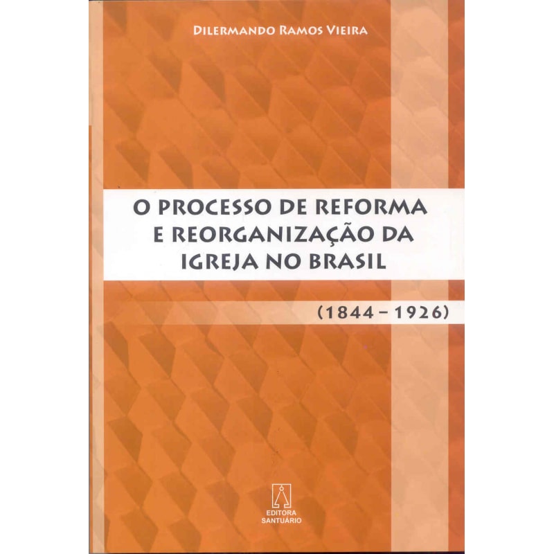 PROCESSO DE REFORMA E REORGANIZACAO DA IGREJA NO BRASIL