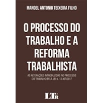PROCESSO DO TRABALHO E A REFORMA TRABALHISTA, O PROCESSO DO TRABALHO E A REFORMA TRABALHISTA, O