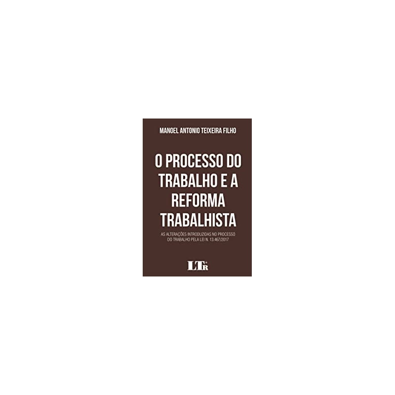 PROCESSO DO TRABALHO E A REFORMA TRABALHISTA, O
