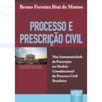 PROCESSO E PRESCRIÇÃO CIVIL - NÃO AUTOMATICIDADE DA PRESCRIÇÃO NO MODELO CONSTITUCIONAL DO PROCESSO CIVIL BRASILEIRO