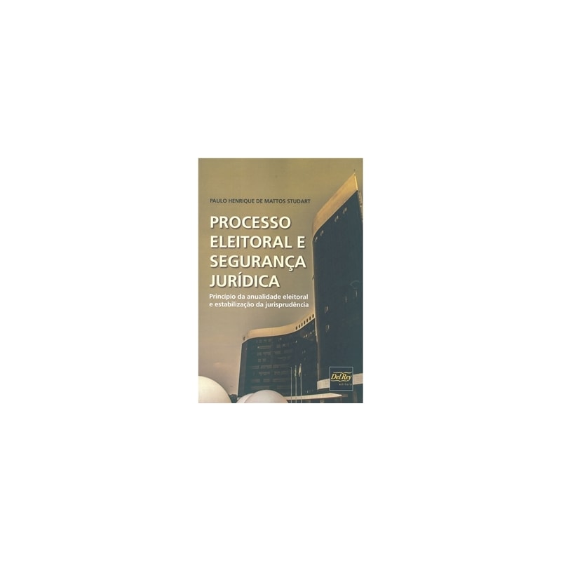 PROCESSO ELEITORAL E SEGURANÇA JURÍDICA - PRINCÍPIO DA ANUALIDADE ELEITORAL E ESTABILIZAÇÃO DA JURISPRUDÊNCIA
