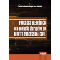 PROCESSO ELETRÔNICO E A EVOLUÇÃO DISRUPTIVA DO DIREITO PROCESSUAL CIVIL