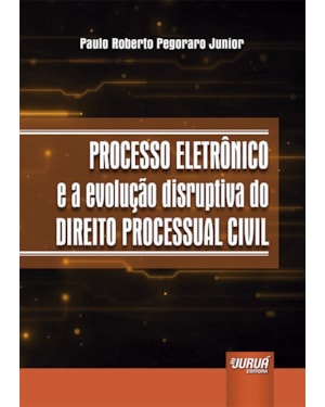 PROCESSO ELETRÔNICO E A EVOLUÇÃO DISRUPTIVA DO DIREITO PROCESSUAL CIVIL