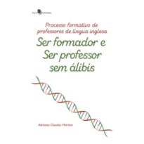Processo formativo de professores de língua inglesa: ser formador e ser professor sem álibis