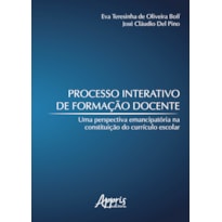 PROCESSO INTERATIVO DE FORMAÇÃO DOCENTE: UMA PERSPECTIVA EMANCIPATÓRIA NA CONSTITUIÇÃO DO CURRÍCULO ESCOLAR