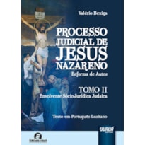 PROCESSO JUDICIAL DE JESUS NAZARENO - REFORMA DE AUTOS - TOMO II - ENVOLVENTE SÓCIO-JURÍDICA JUDAICA