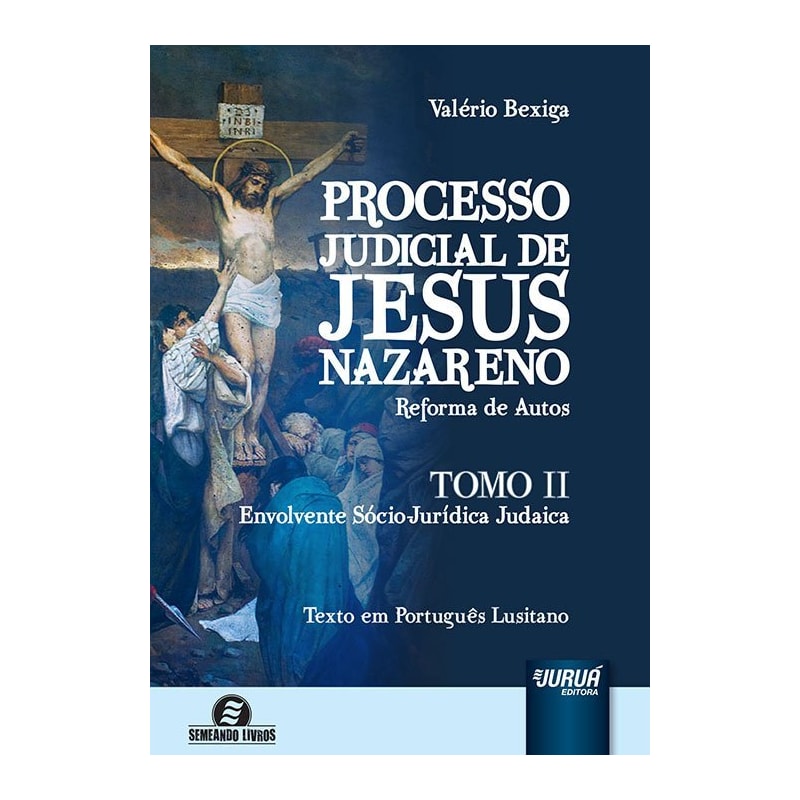 PROCESSO JUDICIAL DE JESUS NAZARENO - REFORMA DE AUTOS - TOMO II - ENVOLVENTE SÓCIO-JURÍDICA JUDAICA