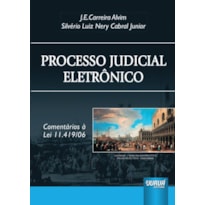 PROCESSO JUDICIAL ELETRÔNICO - COMENTÁRIOS À LEI 11.419/06