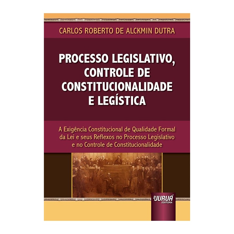 PROCESSO LEGISLATIVO, CONTROLE DE CONSTITUCIONALIDADE E LEGÍSTICA - A EXIGÊNCIA CONSTITUCIONAL DE QUALIDADE FORMAL DA LEI E SEUS REFLEXOS NO PROCESSO LEGISLATIVO E NO CONTROLE DE CONSTITUCIONALIDADE