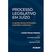 PROCESSO LEGISLATIVO EM JUÍZO: AS QUESTÕES INTERNAS DO PARLAMENTO NA JURISDIÇÃO CONSTITUCIONAL