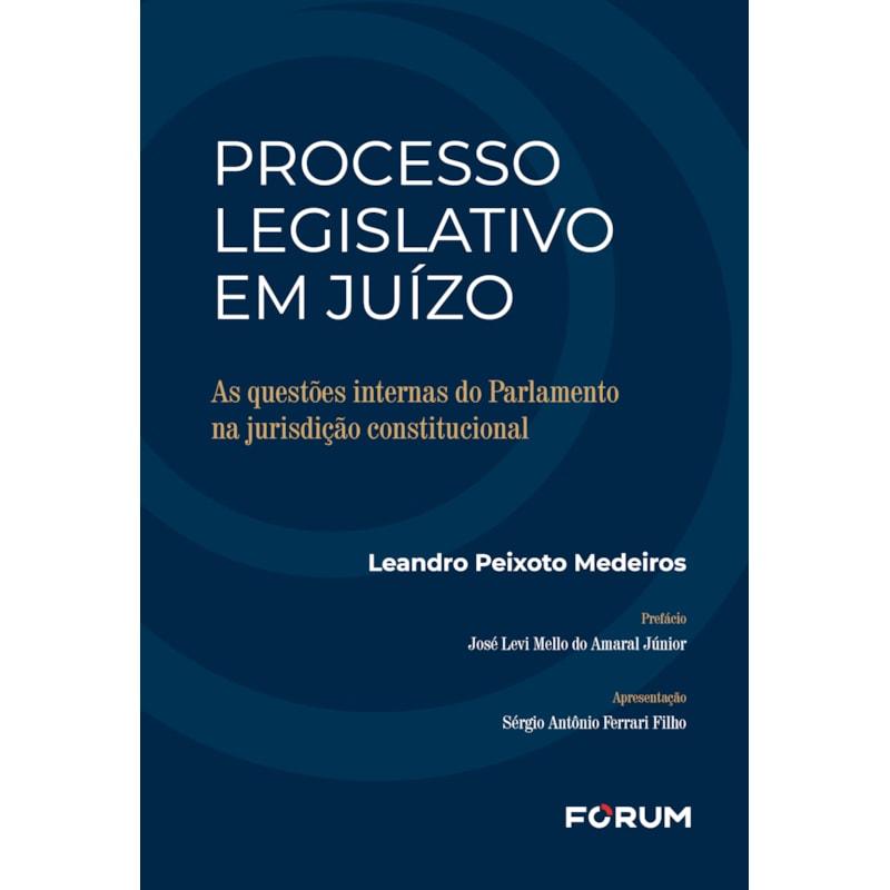 Processo legislativo em juízo: as questões internas do parlamento na jurisdição constitucional