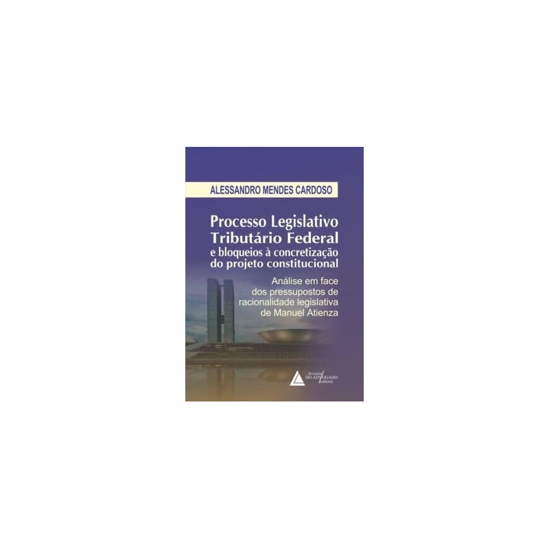 PROCESSO LEGISLATIVO TRIBUTÁRIO FEDERAL E BLOQUEIOS À CONCRETIZAÇÃO DO PROJETO CONSTITUCIONAL