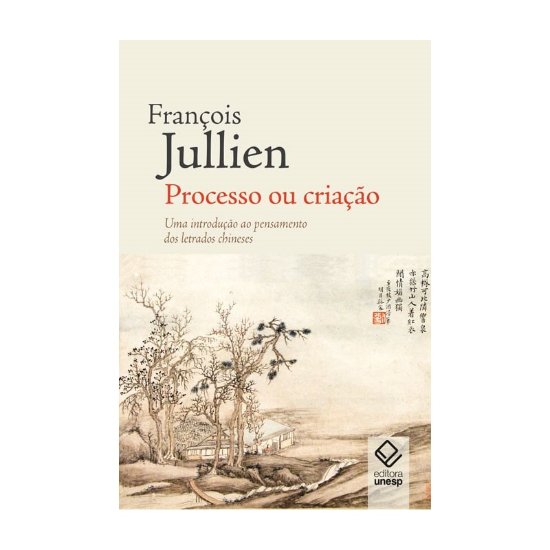 PROCESSO OU CRIAÇÃO - UMA INTRODUÇÃO AO PENSAMENTO DOS LETRADOS CHINESES