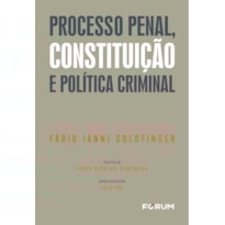PROCESSO PENAL, CONSTITUIÇÃO E POLÍTICA CRIMINAL