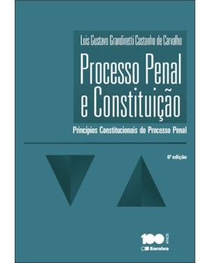 PROCESSO PENAL E CONSTITUIÇÃO - 6ª EDIÇÃO 2014