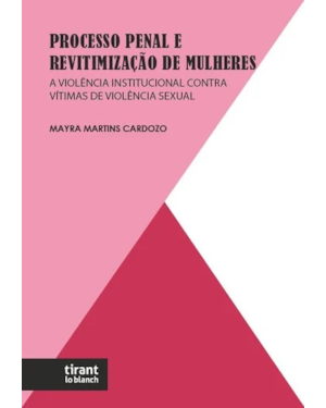 PROCESSO PENAL E REVITIMIZAÇÃO DE MULHERES: A VIOLÊNCIA INSTITUCIONAL CONTRA VÍTIMAS DE VIOLÊNCIA SEXUAL