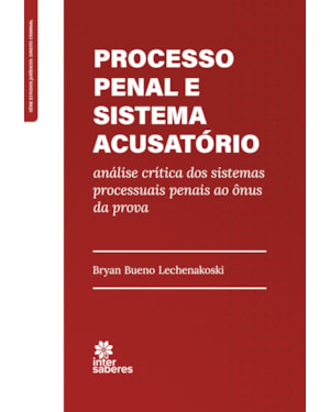 PROCESSO PENAL E SISTEMA ACUSATÓRIO:: ANÁLISE CRÍTICA DOS SISTEMAS PROCESSUAIS PENAIS AO ÔNUS DA PROVA