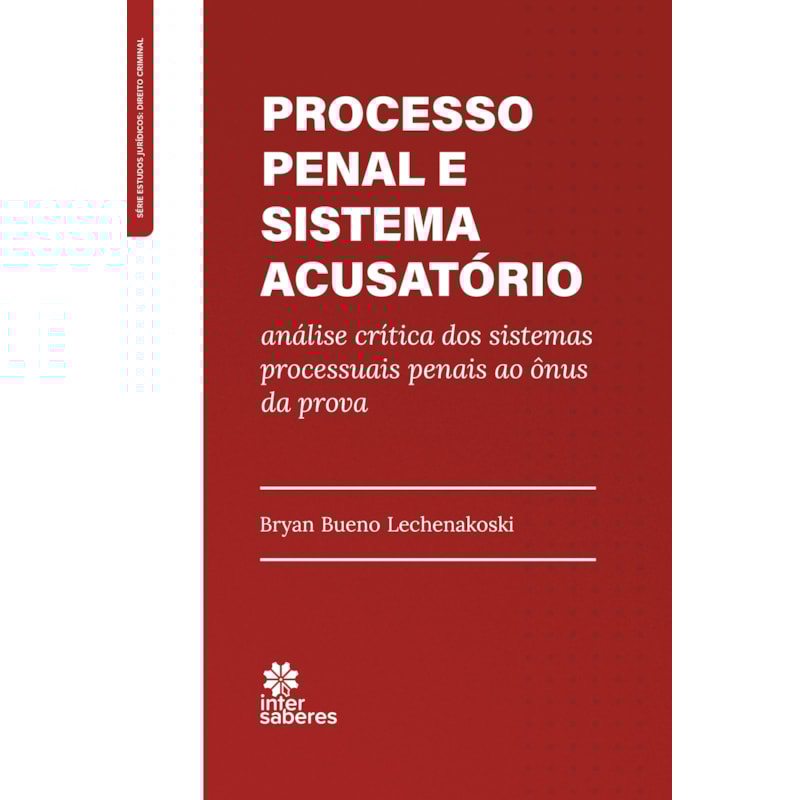PROCESSO PENAL E SISTEMA ACUSATÓRIO:: ANÁLISE CRÍTICA DOS SISTEMAS PROCESSUAIS PENAIS AO ÔNUS DA PROVA
