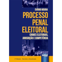 PROCESSO PENAL ELEITORAL - CRIMES ELEITORAIS, JURISDIÇÃO E COMPETÊNCIA