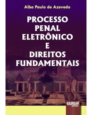 PROCESSO PENAL ELETRÔNICO E DIREITOS FUNDAMENTAIS