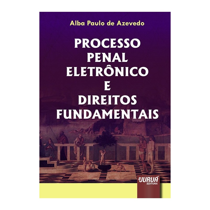 PROCESSO PENAL ELETRÔNICO E DIREITOS FUNDAMENTAIS