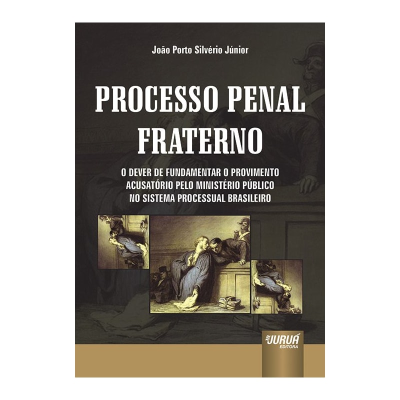 PROCESSO PENAL FRATERNO - O DEVER DE FUNDAMENTAR O PROVIMENTO ACUSATÓRIO PELO MINISTÉRIO PÚBLICO NO SISTEMA PROCESSUAL BRASILEIRO