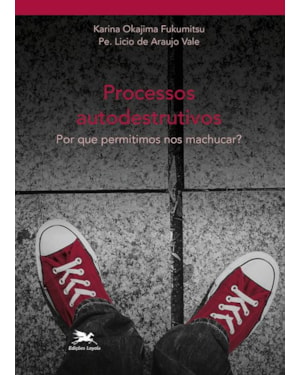PROCESSOS AUTODESTRUITIVOS: POR QUE PERMITIMOS NOS MACHUCAR?