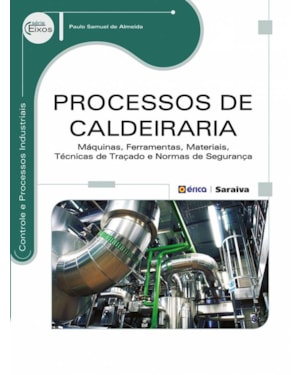 PROCESSOS DE CALDEIRARIA: MÁQUINAS, FERRAMENTAS, MATERIAIS, TÉCNICAS DE TRAÇADO E NORMAS DE SEGURANÇA