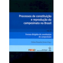 PROCESSOS DE CONSTITUIÇÃO E REPRODUÇÃO DO CAMPESINATO NO BRASIL - VOL. II - FORMAS DIRIGIDAS DE CONSTITUIÇÃO DO CAMPESINATO