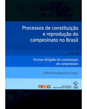 PROCESSOS DE CONSTITUIÇÃO E REPRODUÇÃO DO CAMPESINATO NO BRASIL - VOL. II: FORMAS DIRIGIDAS DE CONSTITUIÇÃO DO CAMPESINATO