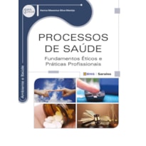 PROCESSOS DE SAÚDE: FUNDAMENTOS ÉTICOS E PRÁTICAS PROFISSIONAIS