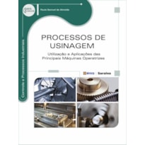 PROCESSOS DE USINAGEM: UTILIZAÇÃO E APLICAÇÕES DAS PRINCIPAIS MÁQUINAS OPERATRIZES