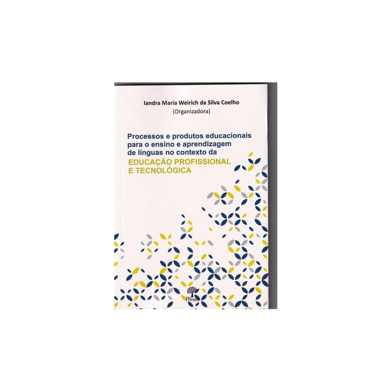 PROCESSOS E PRODUTOS EDUCACIONAIS PARA O ENSINO E APRENDIZAGEM DE LÍNGUAS NO CONTEXTO DA EDUCAÇÃO PROFISSIONAL E TECNOLÓGICA