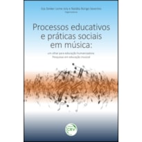 PROCESSOS EDUCATIVOS E PRÁTICAS SOCIAIS EM MÚSICA: UM OLHAR PARA EDUCAÇÃO HUMANIZADORA PESQUISAS EM EDUCAÇÃO MUSICAL