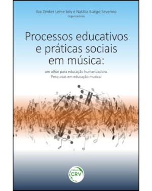 PROCESSOS EDUCATIVOS E PRÁTICAS SOCIAIS EM MÚSICA: UM OLHAR PARA EDUCAÇÃO HUMANIZADORA PESQUISAS EM EDUCAÇÃO MUSICAL