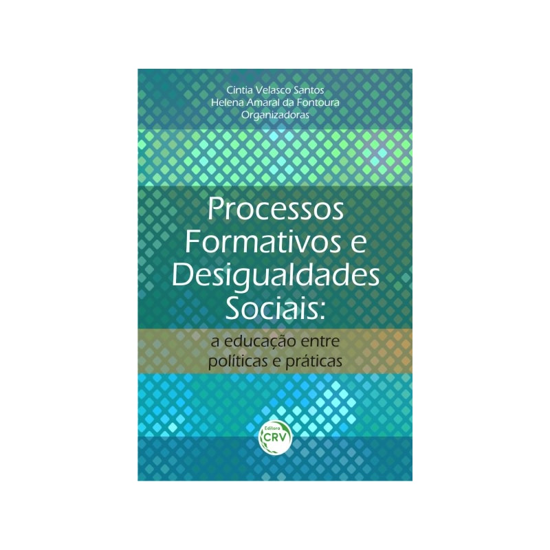 PROCESSOS FORMATIVOS E DESIGUALDADES SOCIAIS: A EDUCAÇÃO ENTRE POLÍTICAS E PRÁTICAS