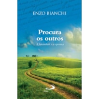 PROCURA OS OUTROS - A FRATERNIDADE E A ESPERANCA