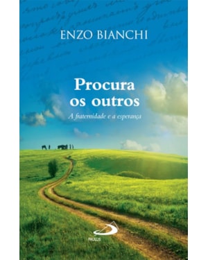 PROCURA OS OUTROS - A FRATERNIDADE E A ESPERANCA