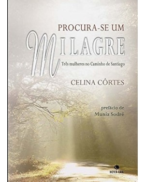PROCURA-SE UM MILAGRE: TRÊS MULHERES NO CAMINHO DE SANTIAGO: TRÊS MULHERES NO CAMINHO DE SANTIAGO