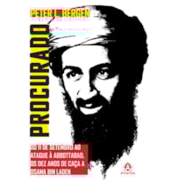 PROCURADO: DO 11 DE SETEMBRO AO ATAQUE A ABBOTTABAD, OS DEZ ANOS DE CAÇA A OSAMA BIN LADEN