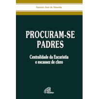 PROCURAM-SE PADRES: CENTRALIDADE DA EUCARISTIA E ESCASSEZ DE CLERO