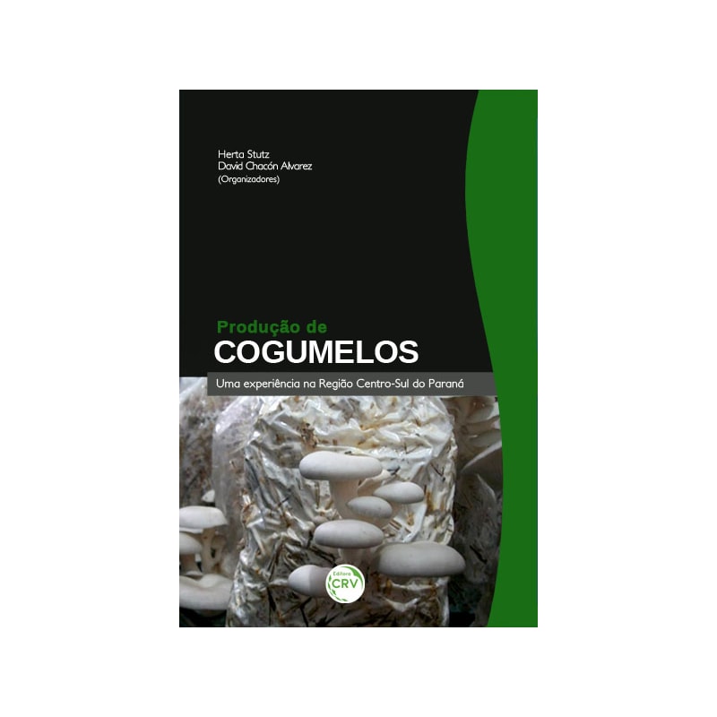 PRODUÇÃO DE COGUMELOS: UMA EXPERIÊNCIA NA REGIÃO CENTRO-SUL DO PARANÁ