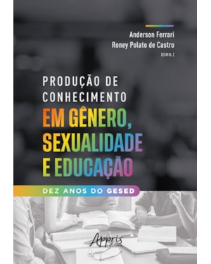 PRODUÇÃO DE CONHECIMENTO EM GÊNERO, SEXUALIDADE E EDUCAÇÃO: DEZ ANOS DO GESED