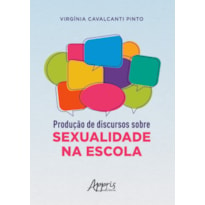 PRODUÇÃO DE DISCURSOS SOBRE SEXUALIDADE NA ESCOLA