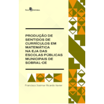 Produção de Sentidos de Currículos em Matemática na EJA das Escolas Públicas Municipais de Sobral-CE