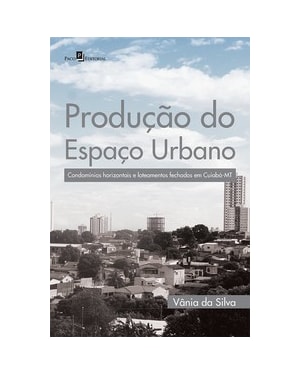 Produção do espaço urbano: condomínios horizontais e loteamentos fechados em Cuiabá-MT