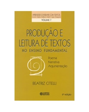 PRODUÇÃO E LEITURA DE TEXTOS NO ENSINO FUNDAMENTAL: POEMA, NARRATIVA, ARGUMENTAÇÃO